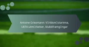 Antoine Griezmann: Världsmästarinna, UEFA-utmärkelser, klubbframgångar