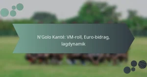 N’Golo Kanté: VM-roll, Euro-bidrag, lagdynamik