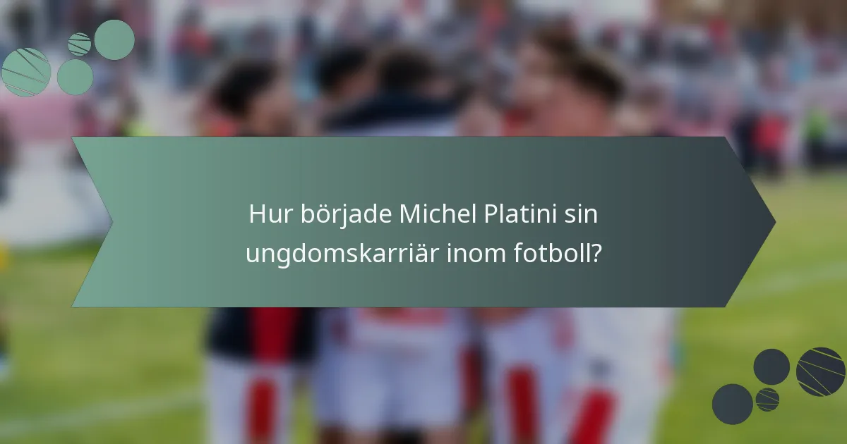 Hur började Michel Platini sin ungdomskarriär inom fotboll?