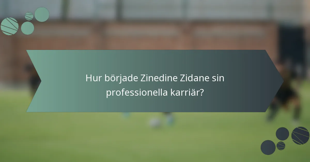 Hur började Zinedine Zidane sin professionella karriär?