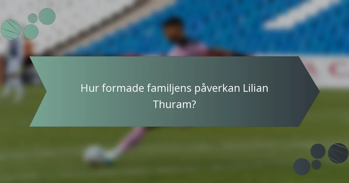 Hur formade familjens påverkan Lilian Thuram?
