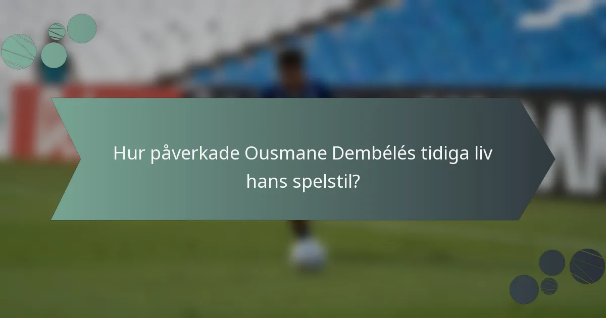 Hur påverkade Ousmane Dembélés tidiga liv hans spelstil?