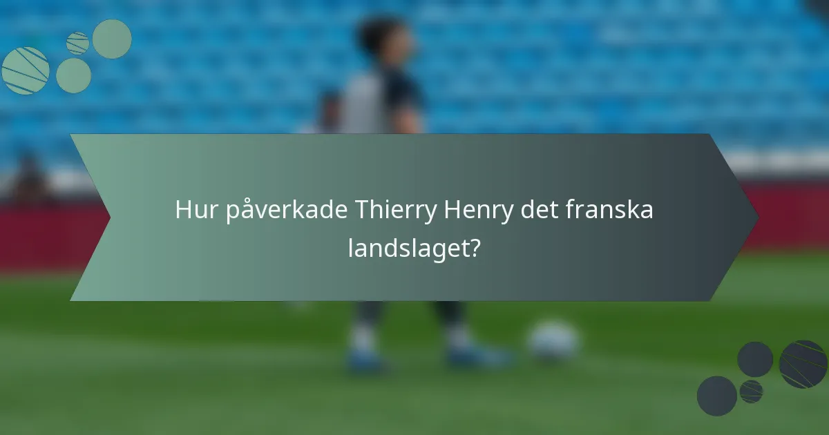 Hur påverkade Thierry Henry det franska landslaget?