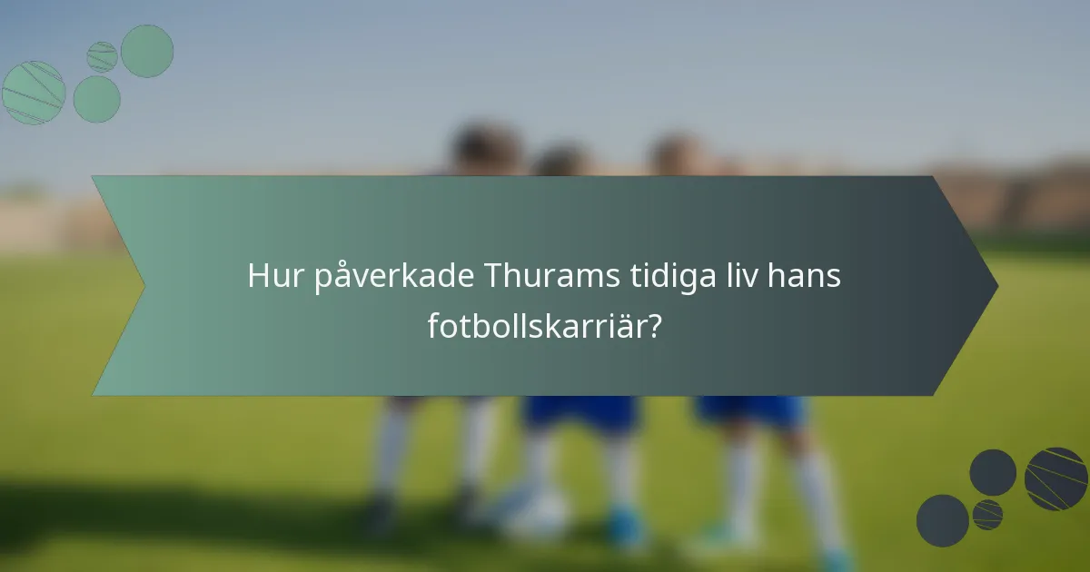 Hur påverkade Thurams tidiga liv hans fotbollskarriär?