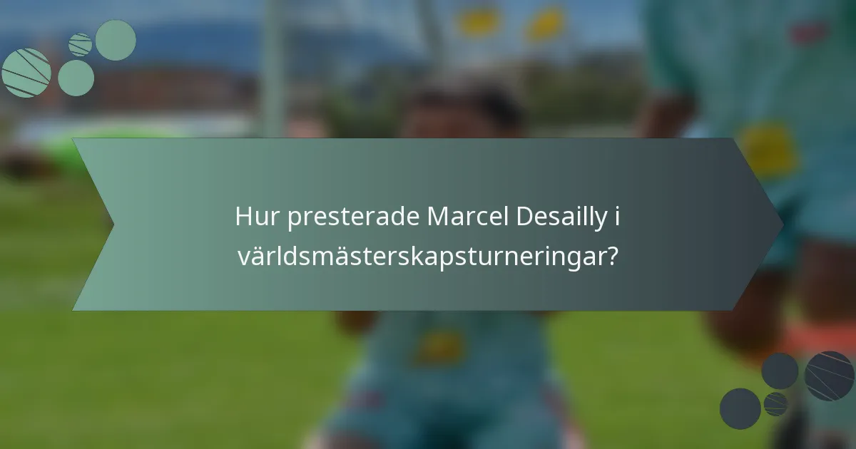 Hur presterade Marcel Desailly i världsmästerskapsturneringar?