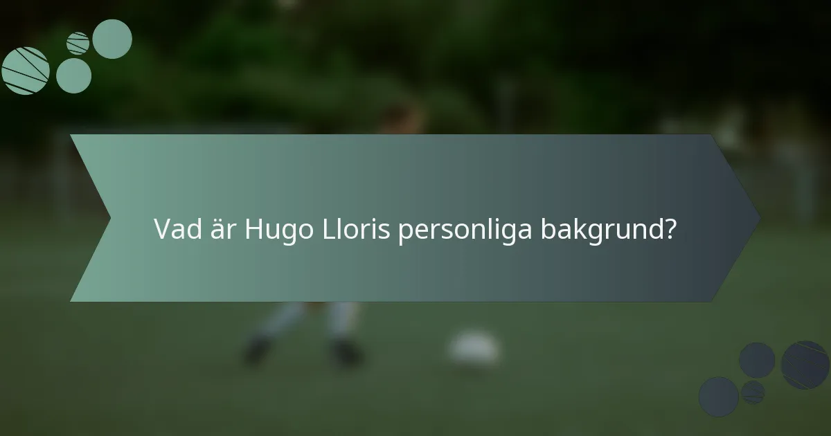 Vad är Hugo Lloris personliga bakgrund?