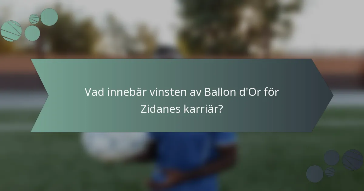 Vad innebär vinsten av Ballon d'Or för Zidanes karriär?