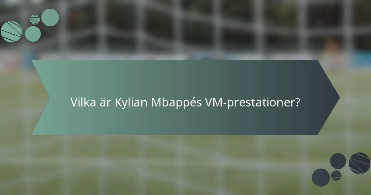 Vilka är Kylian Mbappés VM-prestationer?