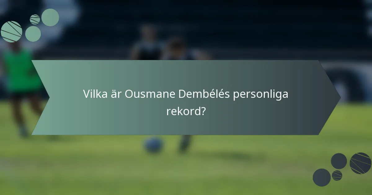 Vilka är Ousmane Dembélés personliga rekord?