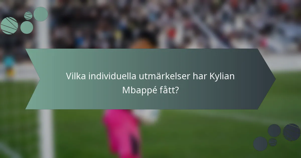Vilka individuella utmärkelser har Kylian Mbappé fått?