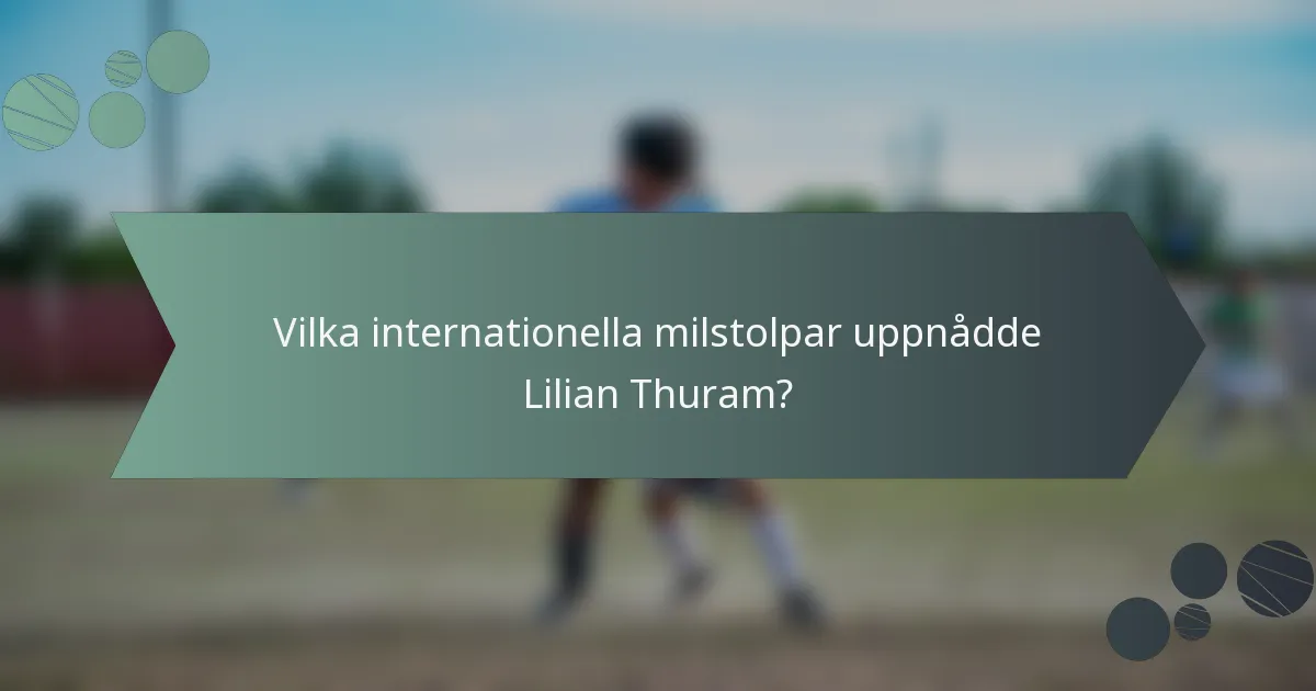 Vilka internationella milstolpar uppnådde Lilian Thuram?