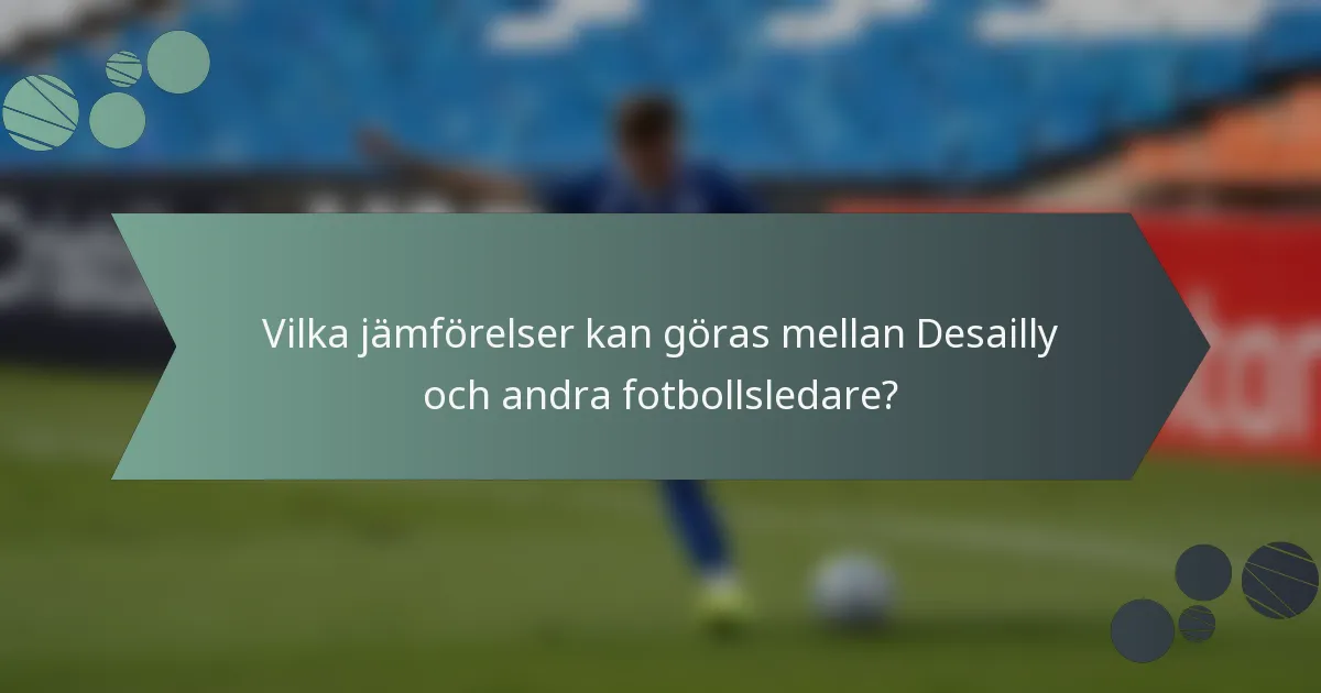 Vilka jämförelser kan göras mellan Desailly och andra fotbollsledare?