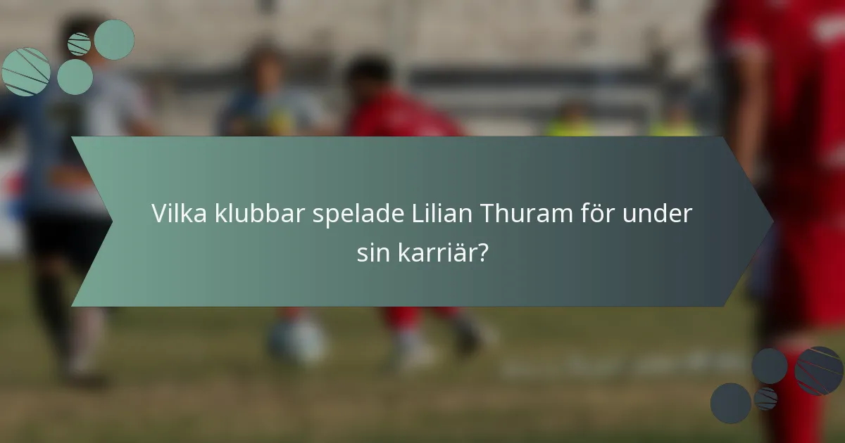 Vilka klubbar spelade Lilian Thuram för under sin karriär?