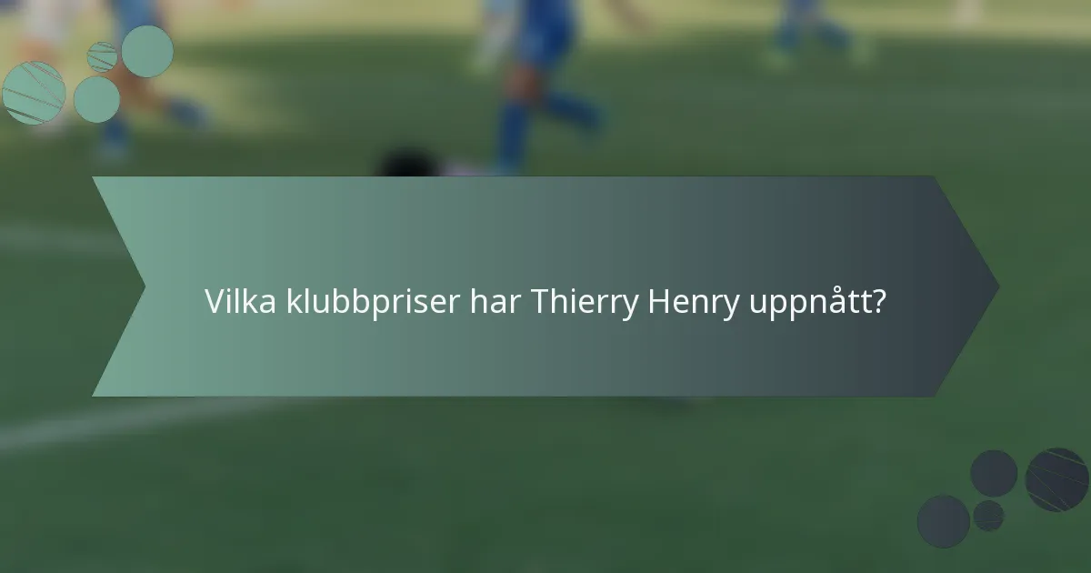 Vilka klubbpriser har Thierry Henry uppnått?