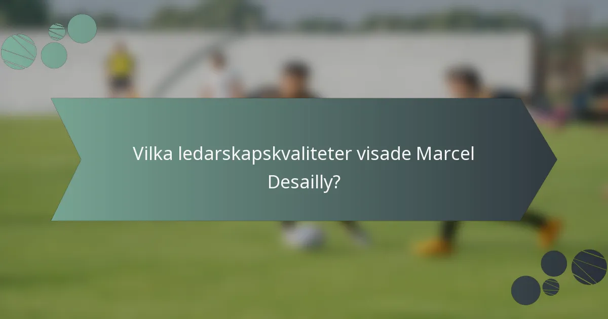 Vilka ledarskapskvaliteter visade Marcel Desailly?