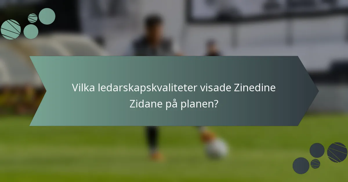 Vilka ledarskapskvaliteter visade Zinedine Zidane på planen?