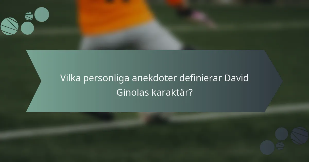 Vilka personliga anekdoter definierar David Ginolas karaktär?