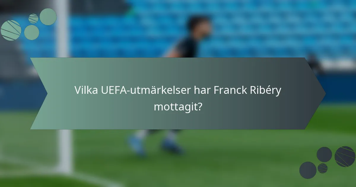 Vilka UEFA-utmärkelser har Franck Ribéry mottagit?