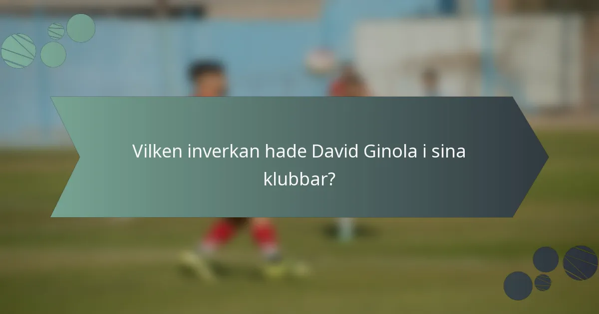 Vilken inverkan hade David Ginola i sina klubbar?