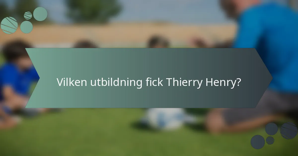 Vilken utbildning fick Thierry Henry?